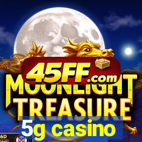 5g casino